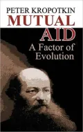 Mutual Aid: A Factor of Evolution
