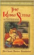 The Kama Sutra of Vatsyayana: The Classic Burton Translation