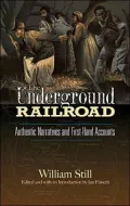 Underground Railroad: Authentic Narratives and First-Hand Accounts
