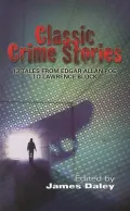 Classic Crime Stories : 13 Tales from Edgar Allan Poe to Lawrence Block