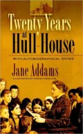 Twenty Years at Hull-House: With Autobiographical Notes