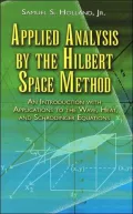 Applied Analysis by the Hilbert Space Method: An Introduction with Applications to the Wave, Heat, and Schrodinger Equations