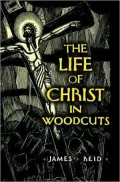 The Life of Christ in Woodcuts