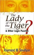The Lady or the Tiger?: and Other Logic Puzzles