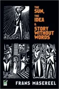 The Sun, The Idea &amp; Story Without Words: Three Graphic Novels