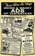 Those Were the Days: Weird and Wacky Ads of Yesteryear