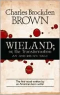 Wieland Or, the Transformation: An American Tale