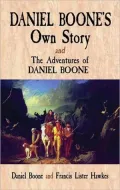 Daniel Boone's Own Story & The Adventures of Daniel Boone