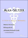 Alka-Seltzer: A Medical Dictionary, Bibliography, and Annotated Research Guide to Internet References