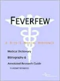 Feverfew: A Medical Dictionary, Bibliography, and Annotated Research Guide to Internet References