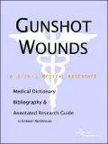 Gunshot Wounds: A Medical Dictionary, Bibliography, and Annotated Research Guide to Internet References
