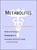 Metabolites - a Medical Dictionary, Bibliography, and Annotated Research Guide to Internet References