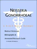 Neisseria Gonorrhoeae - a Medical Dictionary, Bibliography, and Annotated Research Guide to Internet References