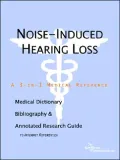 Noise-Induced Hearing Loss - a Medical Dictionary, Bibliography, and Annotated Research Guide to Internet References