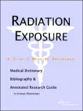 Radiation Exposure - a Medical Dictionary, Bibliography, and Annotated Research Guide to Internet References