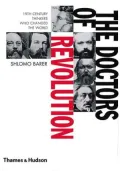 The Doctors of Revolution: 19th Century Thinkers Who Changed the World