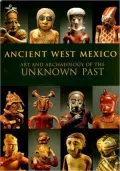 Ancient West Mexico : Art and Archaeology of the Unknown Past