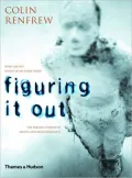 Figuring It Out: What Are We? Where Do We Come from? the Parallel Visions of Artists and Archaeologists