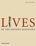 Lives of the Ancient Egyptians : Pharaohs, Queens, Courtiers and Commoners