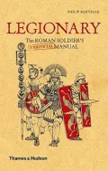 Legionary: The Roman Soldier’s (Unofficial) Manual
