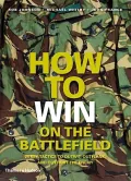 How to Win on the Battlefield: 25 Key Tactics to Outwit, Outflank and Outfight the Enemy