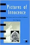 Pictures of Innocence: The History and Crisis of Ideal Childhood