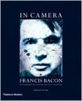 In Camera--Francis Bacon: Photography, Film and the Practice of Painting