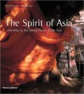 The Spirit of Asia : Journeys to the Sacred Places of the East