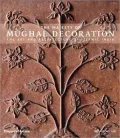 The Majesty of Mughal Decoration: The Art and Architecture of Islamic India