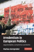 Irredentism in European Politics: Argumentation, Compromise and Norms