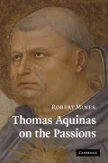 Thomas Aquinas on the Passions: A Study of Summa Theologiae, 1a2ae 22-48