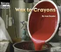 Wax to Crayons (Welcome Books' How Things Are Made Series)