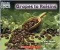 Grapes to Raisins (Welcome Books: How Things Are Made Series)