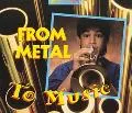 From Metal to Music