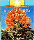 It Could Still Be a Tree