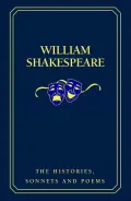 William Shakespeare : The Histories, Sonnets and Poems