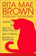 Rita Mae Brown : Three Mrs. Murphy Mysteries: Wish You Were Here; Rest in Pieces; and Murder at Monticello