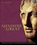 Alexander the Great : The Real-Life Story of the World's Greatest Warrior