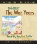 Doonesbury : The War Years: Peace Out, Dawg! and Got War?