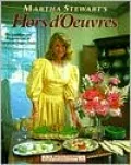 Martha Stewart's Hors d'Oeuvres: The Creation and Presentation of Fabulous Finger Food