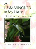 A Hummingbird in My House: The Story of Squeak