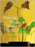 Making More Plants The Science, Art and Joy of Propagation