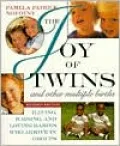 The Joy of Twins and Other Multiple Births: Having, Raising, and Loving Babies Who Arrive in Groups