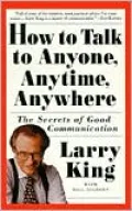How to Talk to Anyone, Anytime, Anywhere: The Secrets of Good Communication