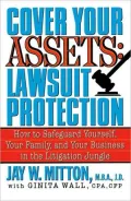 Cover Your Assets: Lawsuit Protection - How to Safeguard Yourself, Your Family, and Your Business in the Litigation Jungle