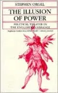 The Illusion of Power: Political Theater in the English Renaissance
