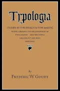 Typologia: Studies in Type Design and Type Making with Comments on the Invention of Typography, the First Types, Legibility and Fine Printing