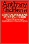 Central Problems in Social Theory: Action, Structure, and Contradiction in Social Analysis