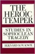 The Heroic Temper: Studies in Sophoclean Tragedy