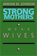 Strong Mothers, Weak Wives: The Search for Gender Equality